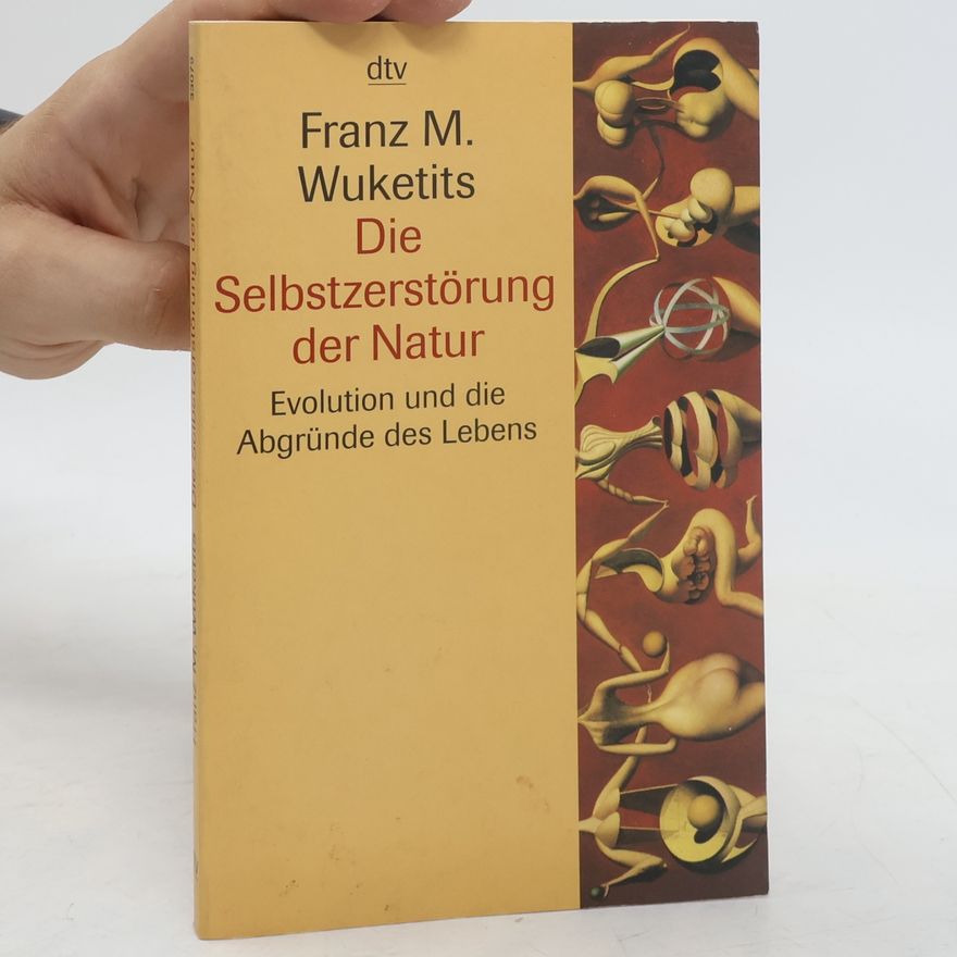 Franz M. Wuketits Die Selbstzerstörung der Natur