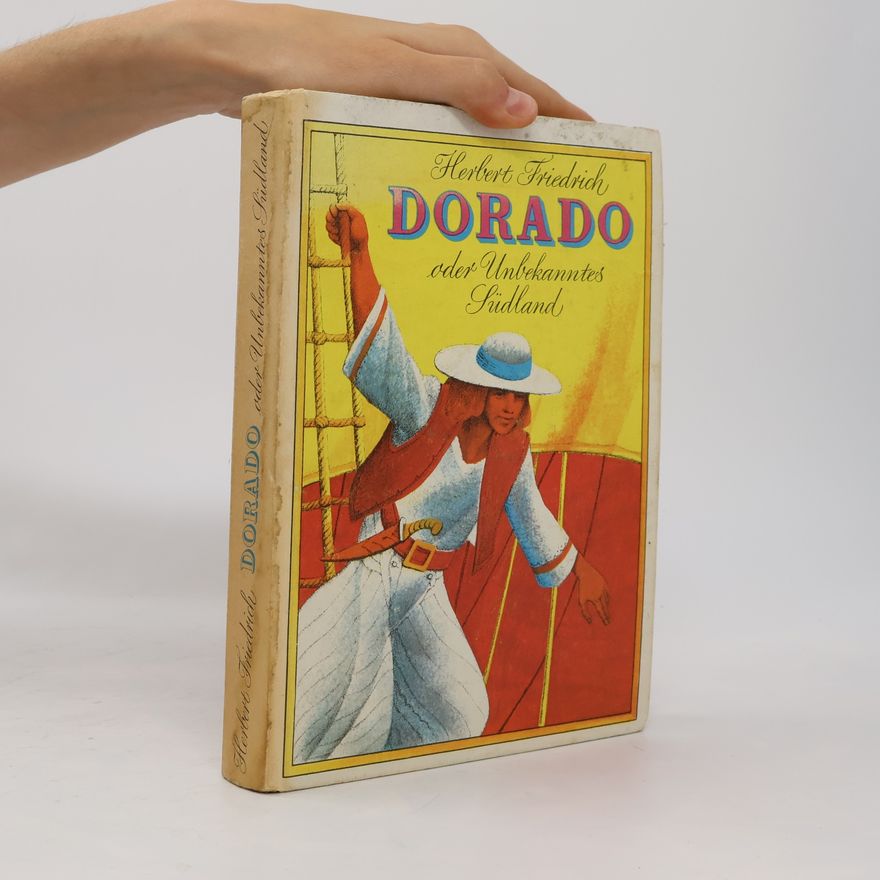 Herbert Friedrich Herbert Friedrich: Dorado oder unbekanntes Südland