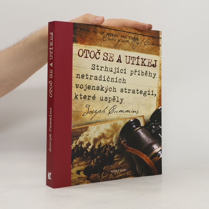 Joseph Cummins Otoč se a utíkej. Strhující příběhy netradičních vojenských strategií, které uspěly
