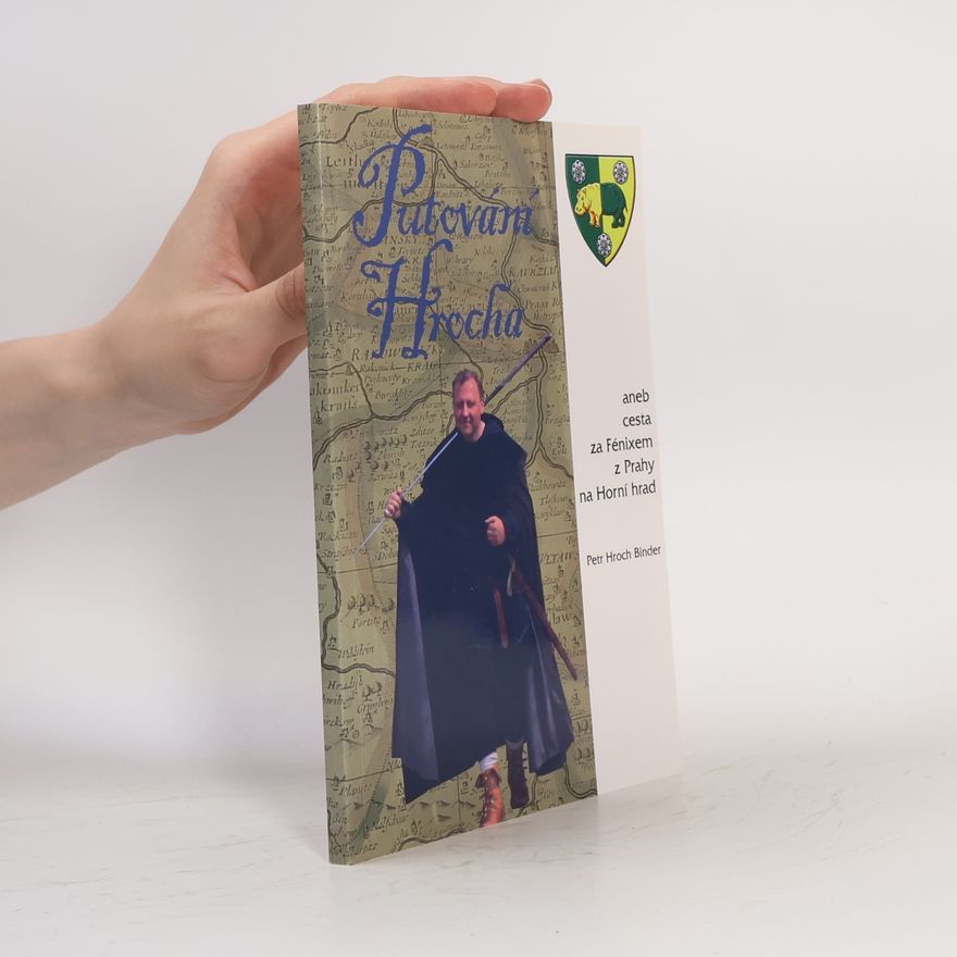 Petr Hroch Binder Putování Hrocha aneb cesta za Fénixem z Prahy až na Horní hrad