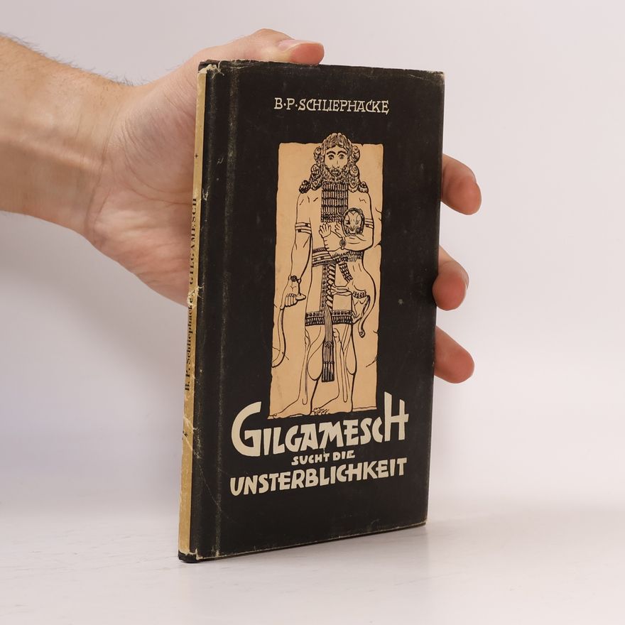 Bruno P. Schliephacke Gilgamesch sucht die Unsterblichkeit