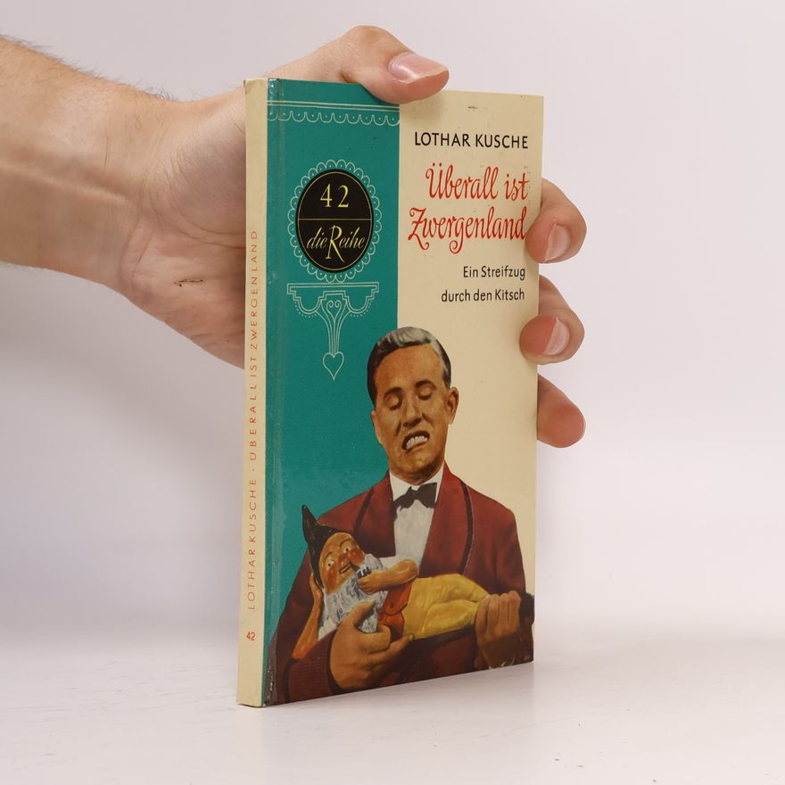 Lothar Kusche Überall ist Zwergenland. Ein Streifzug durch den Kitsch