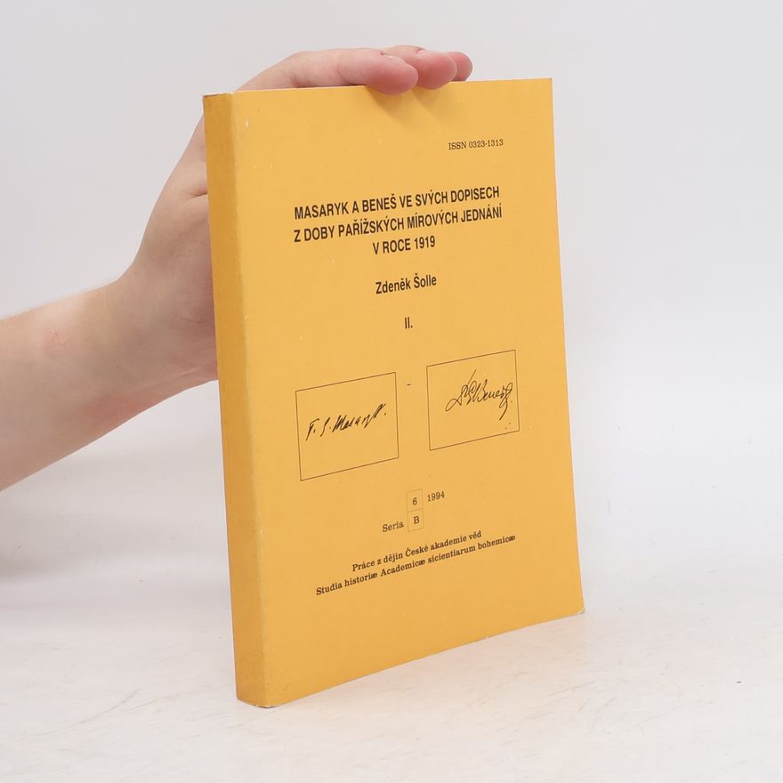 Zdeněk Šolle Vzájemná neoficiální korespondence T. G. Masaryka s Eduardem Benešem z doby pařížských mírových jednání (Říjen 1918 - prosinec 1919). Část 2, Dopisy