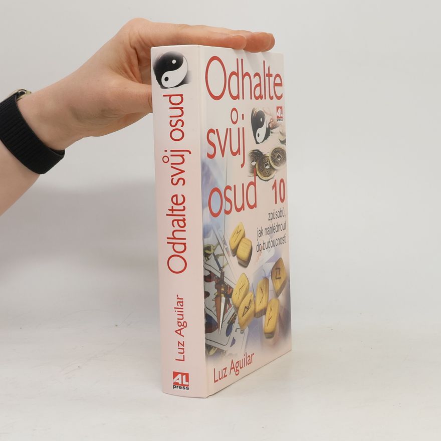 Luz Aguilar Odhalte svůj osud. 10 způsobů jak nahlédnout do budoucnosti