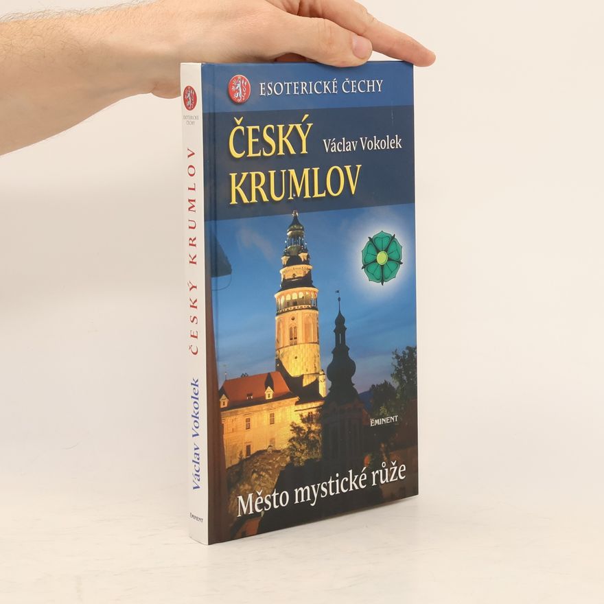 Václav Vokolek Esoterické Čechy. Český Krumlov : město mystické růže