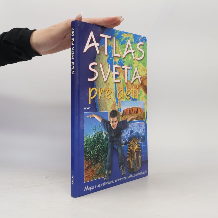 Jana Brožíková Atlas sveta pre deti : Mapy s vysvetlivkami, informácie, fakty, zaujímavosti