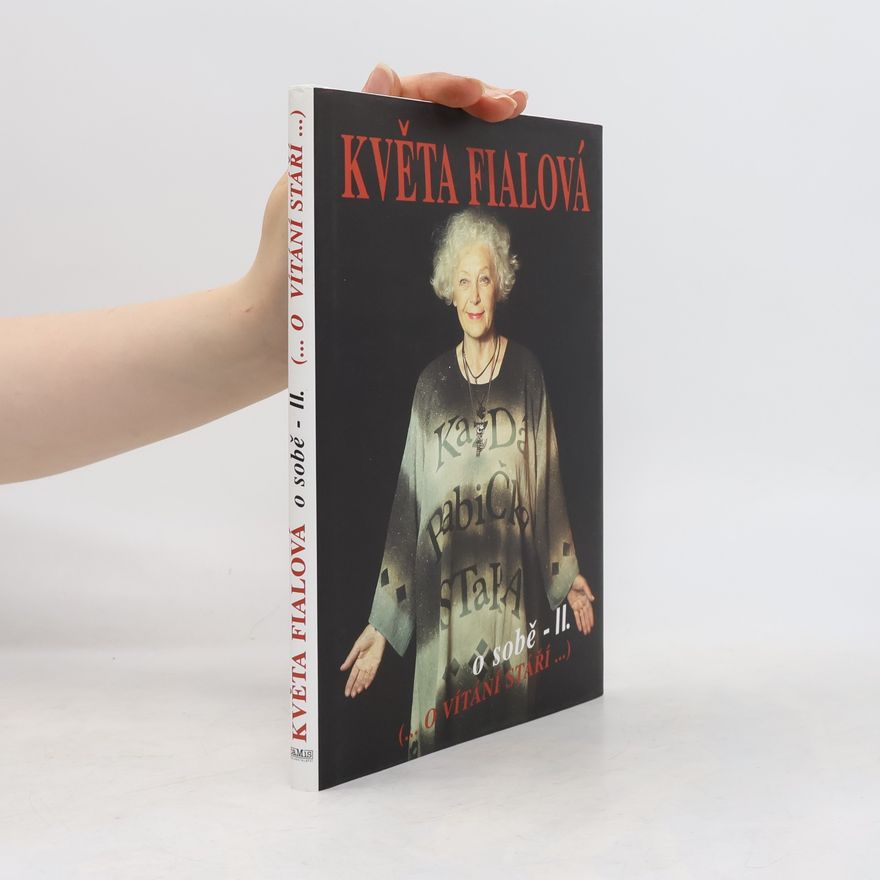 Květa Fialová Květa Fialová o sobě II. (...o vítání stáří...)