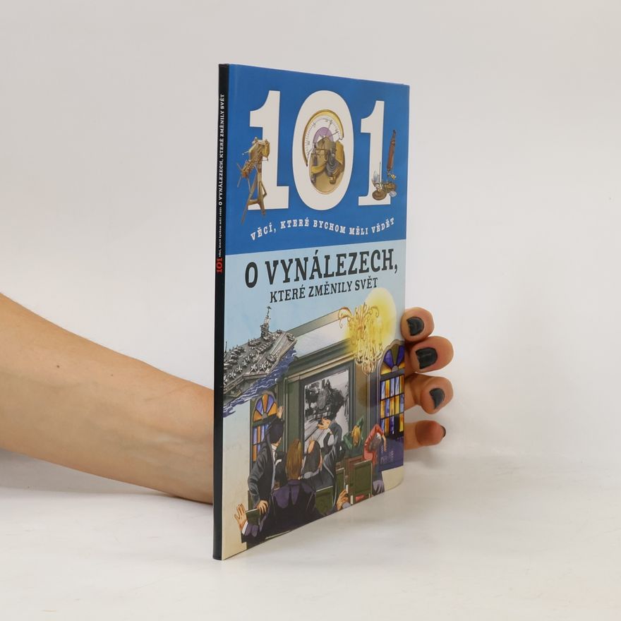 Kolektív autorov 101 věcí, které bychom měli vědět o vynálezech, které změnily svět