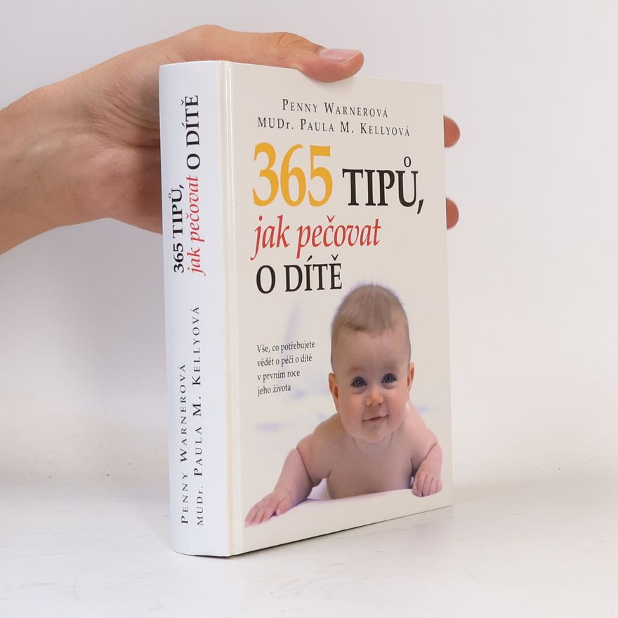 Penny Warner 365 tipů, jak pečovat o dítě : vše, co potřebujete vědět o péči o dítě v prvním roce jeho života