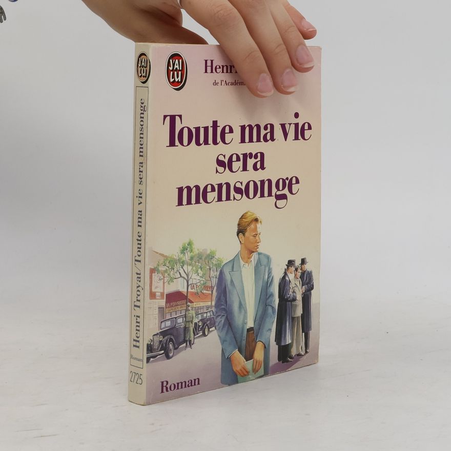 Henri Troyat Toute ma vie sera mensonge
