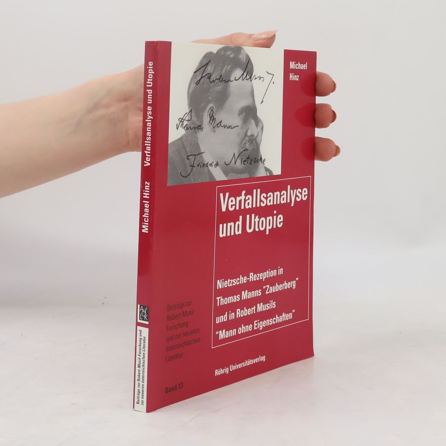 Michael Hinz Beiträge zur Robert-Musil-Forschung und zur neueren österreichischen Literatur - 13: Verfallsanalyse und Utopie