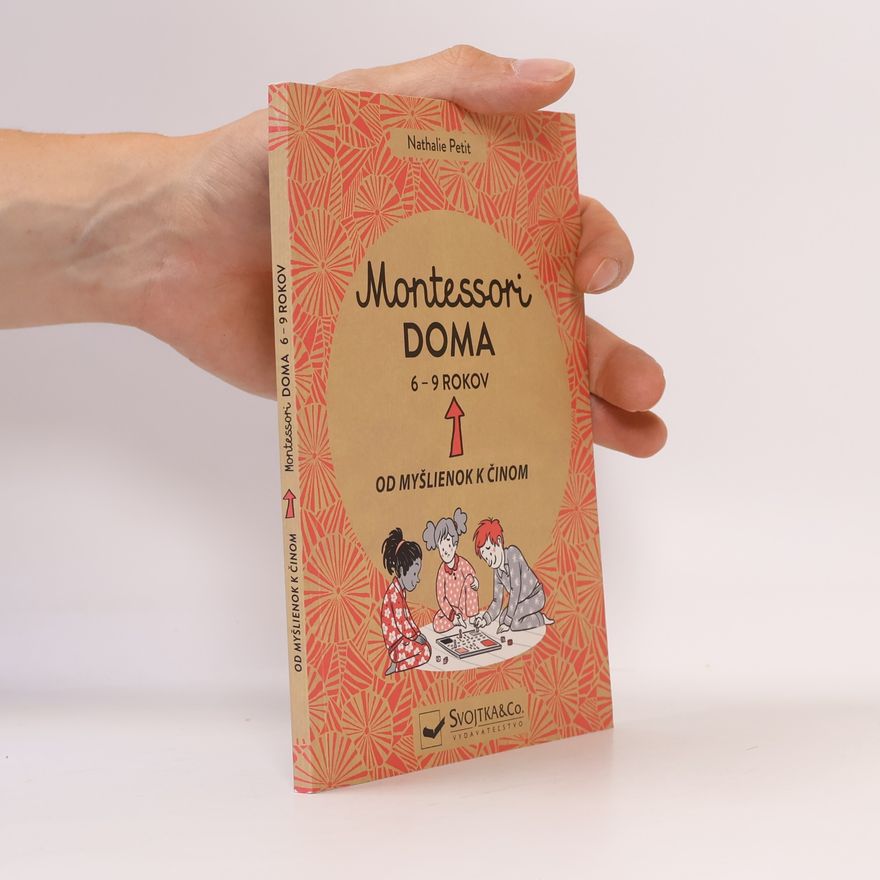 Nathalie Petit Montessori doma. 6-9 rokov. Od myšlienok k činom