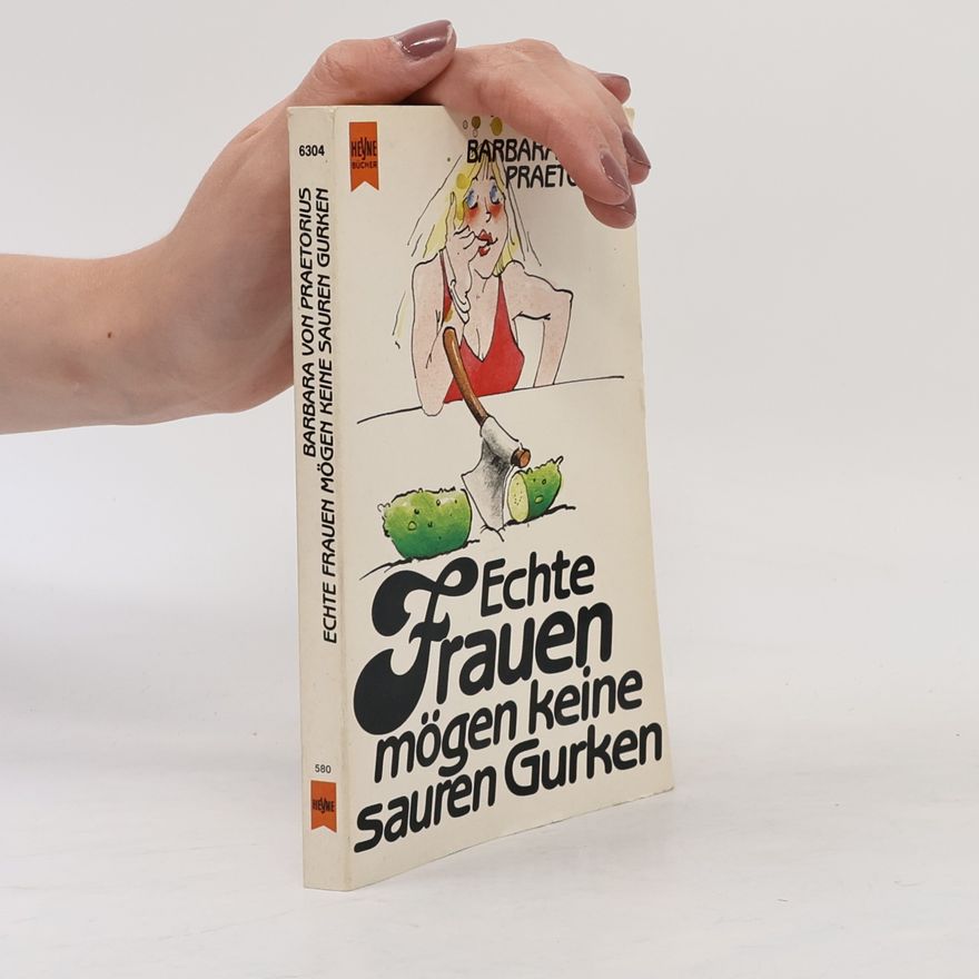 Barbara von Praetorius Echte Frauen mögen keine sauren Gurken