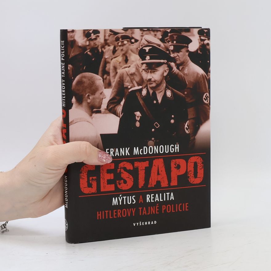 Frank McDonough Gestapo: Mýtus a realita Hitlerovy tajné policie