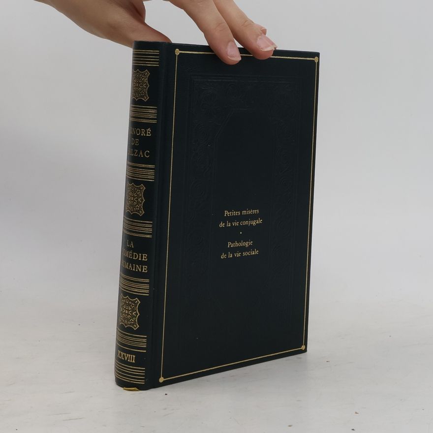 Honoré de Balzac La Comédie humaine - 28: Petites misères de la vie conjugale Pathologie de la vie sociale