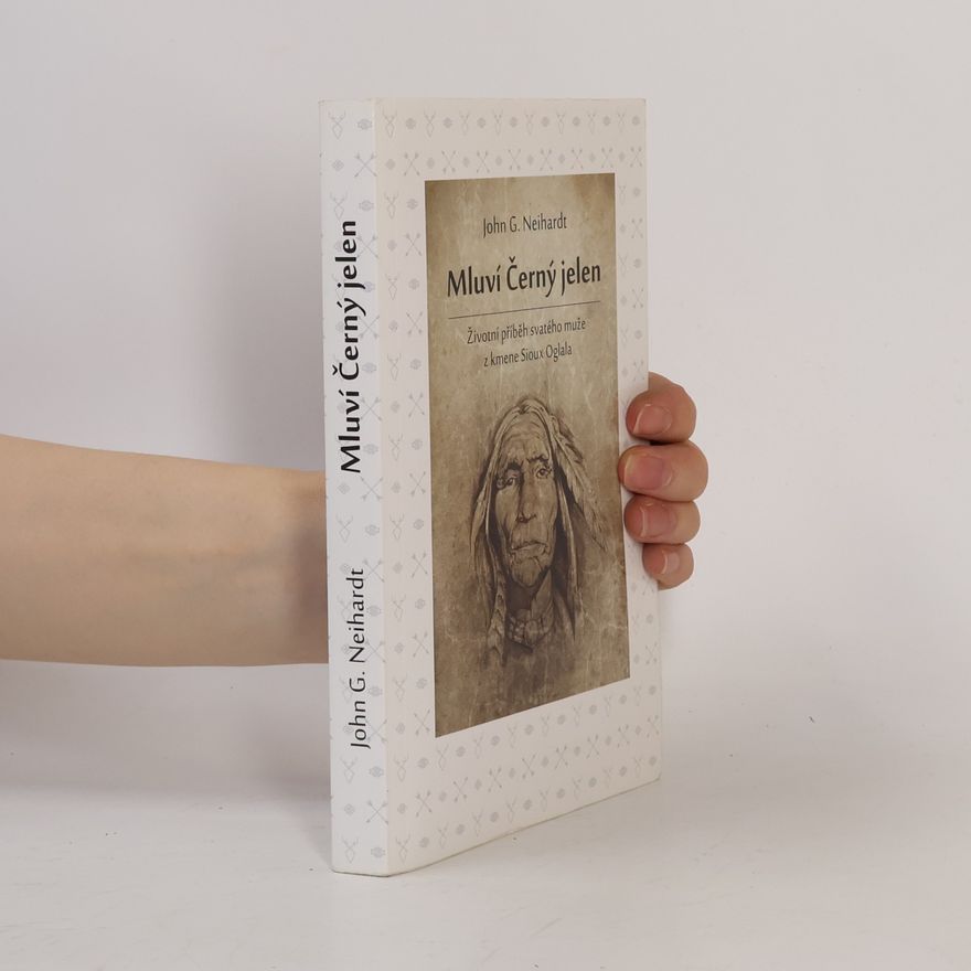 John G. Neihardt Mluví Černý jelen. Životní příběh svatého muže z kmene Sioux Oglala