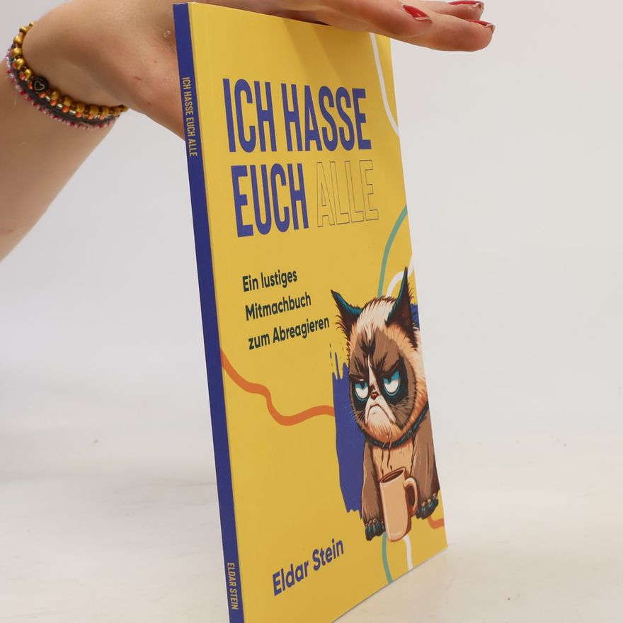 Eldar Stein Ich hasse euch alle: Ein lustiges Mitmachbuch zum Abreagieren. Das ideale Geschenk für genervte Freunde, Arbeitskollegen oder Familienmitglieder