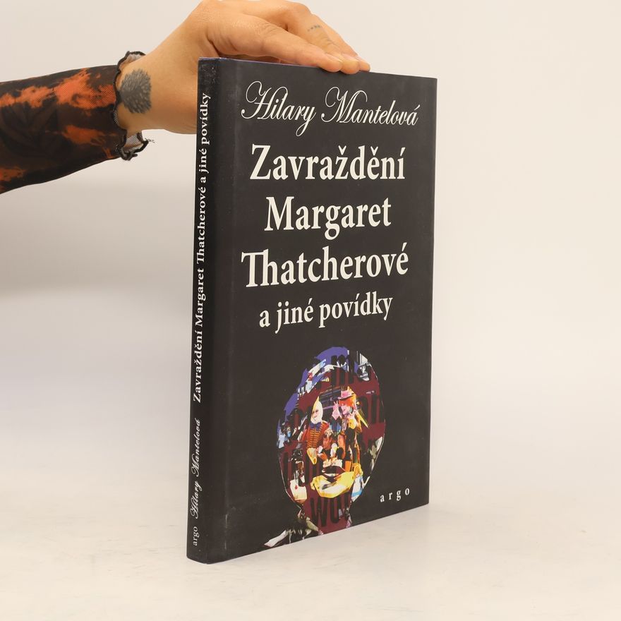 Hilary Mantel Zavraždění Margaret Thatcherové a jiné povídky