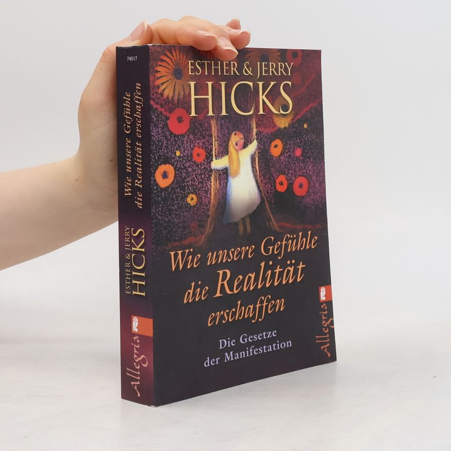 Esther Hicks Wie unsere Gefühle die Realität erschaffen