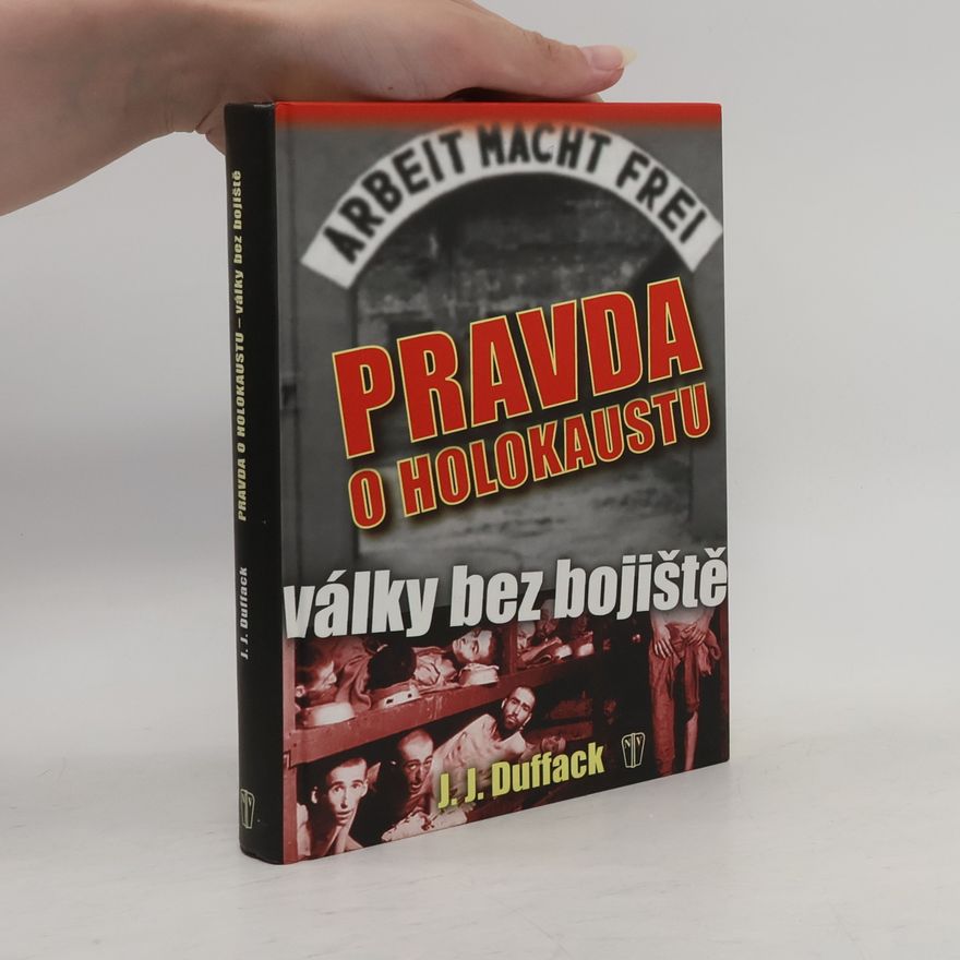 J. J. Duffack Pravda o holokaustu - války bez bojiště