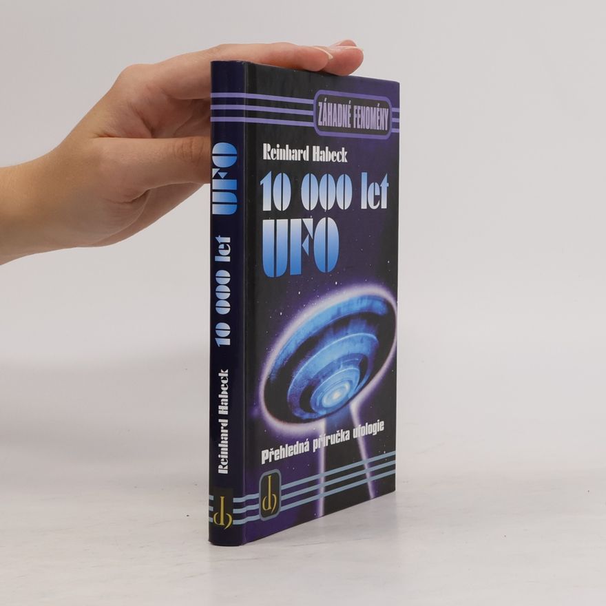 Reinhard Habeck 10000 let UFO: Přehledná příručka ufologie
