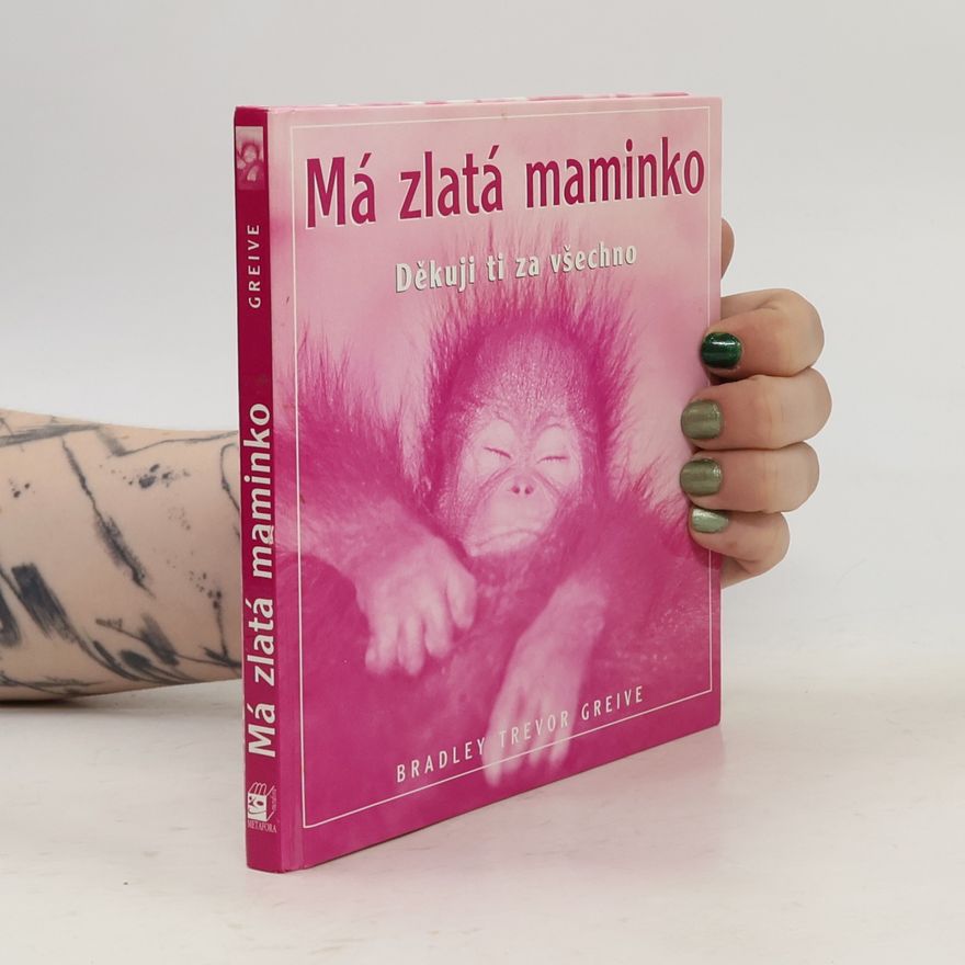 Greive Bradley Trevor Má zlatá maminko. Děkuji ti za všechno