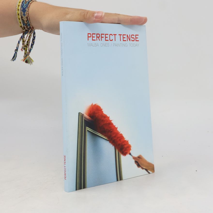 Autorenkollektiv Perfect Tense. Malba dnes = Painting Today