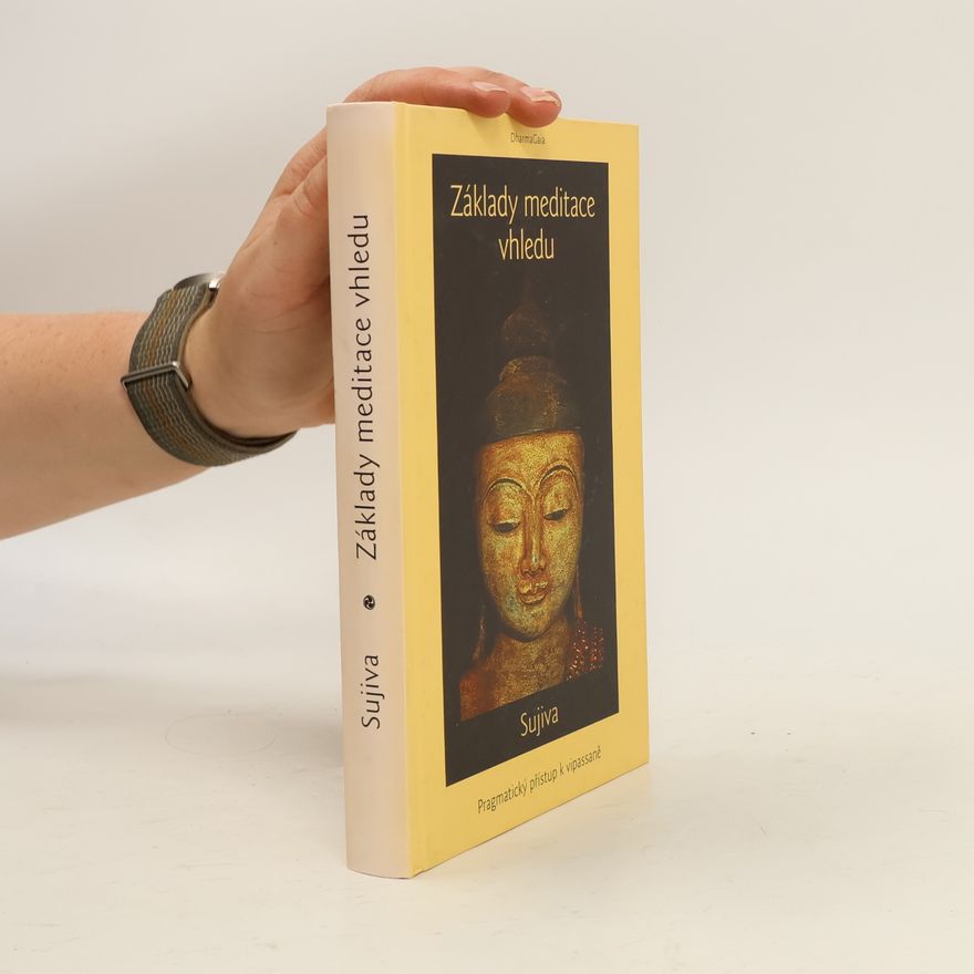 Sujiva Základy meditace vhledu : pragmatický přístup k vipassaně