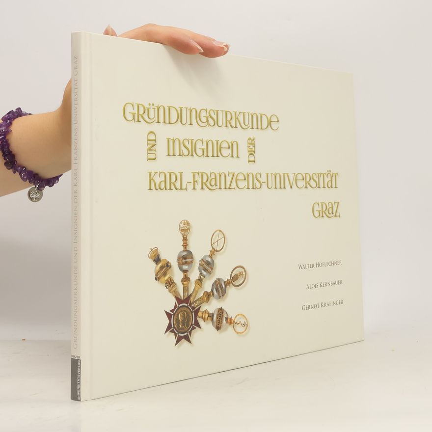 Walter Höflechner Gründungsurkunde und Insignien der Karl-Franzens-Universität Graz