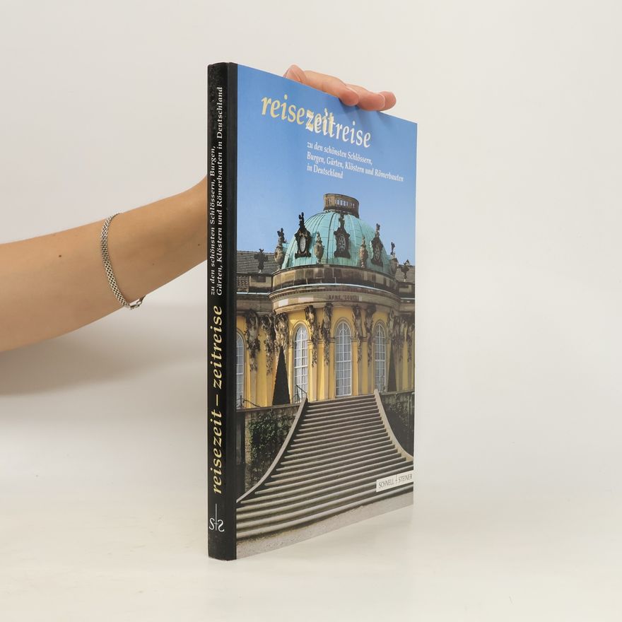 Various authors Reisezeit, Zeitreise zu den schönsten Schlössern, Burgen, Gärten, Klöstern und Römerbauten in Deutschland