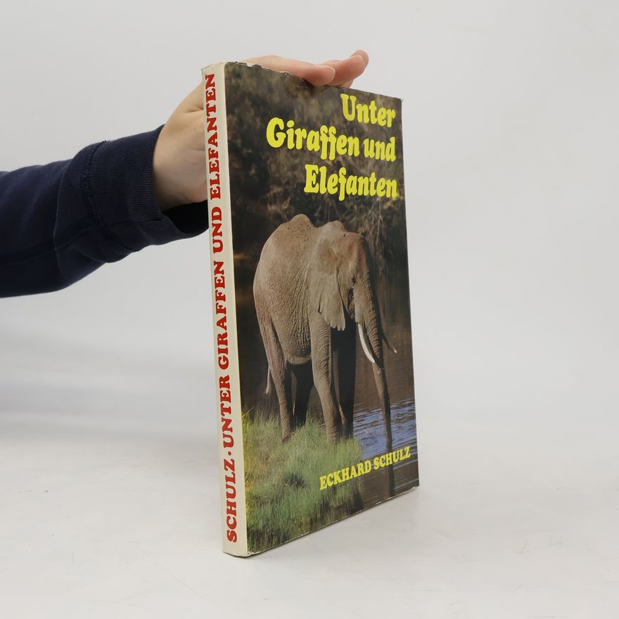 Eckhard Schulz Unter Giraffen und Elefanten