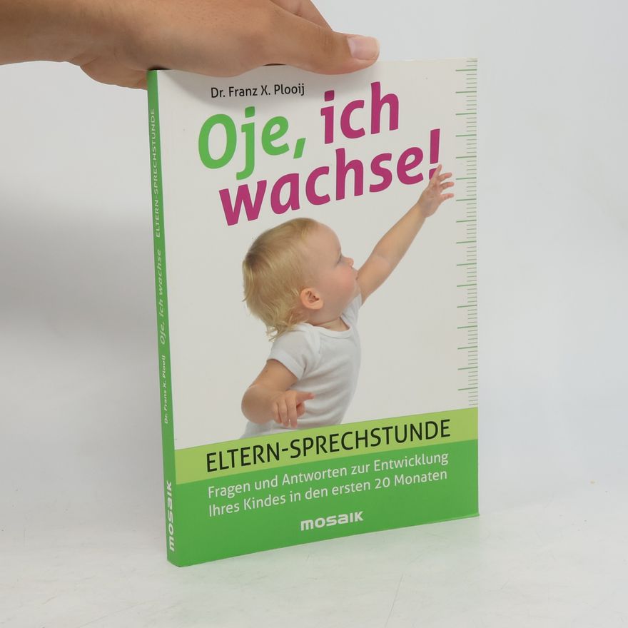 Franz X. Plooij Oje, ich wachse! Eltern-sprechstunde