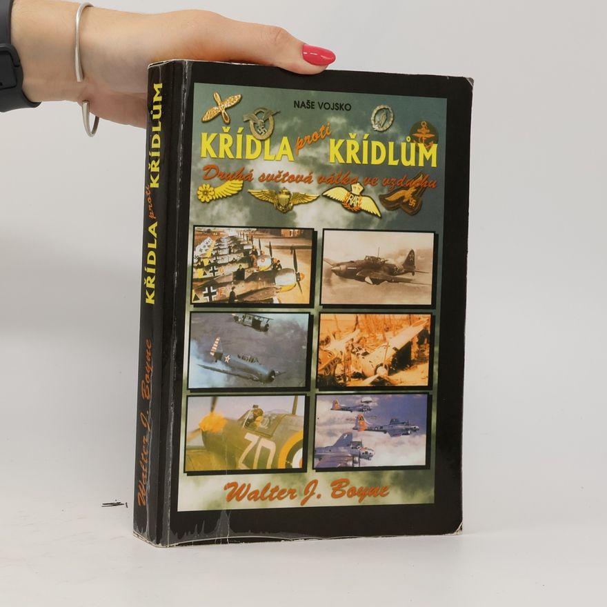 Walter J. Boyne Křídla proti křídlům. Druhá světová válka ve vzduchu