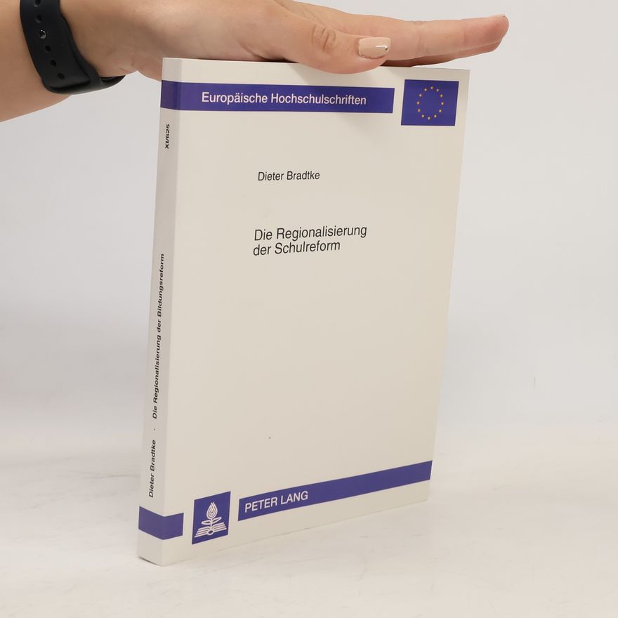Dieter Bradtke Europäische Hochschulschriften - 11/625: Die Regionalisierung der Schulreform
