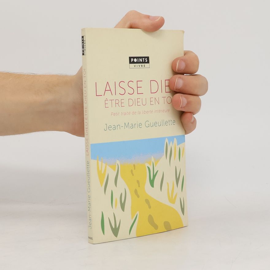 Jean Marie Gueullette Points Vivre: Laisse Dieu être Dieu en toi