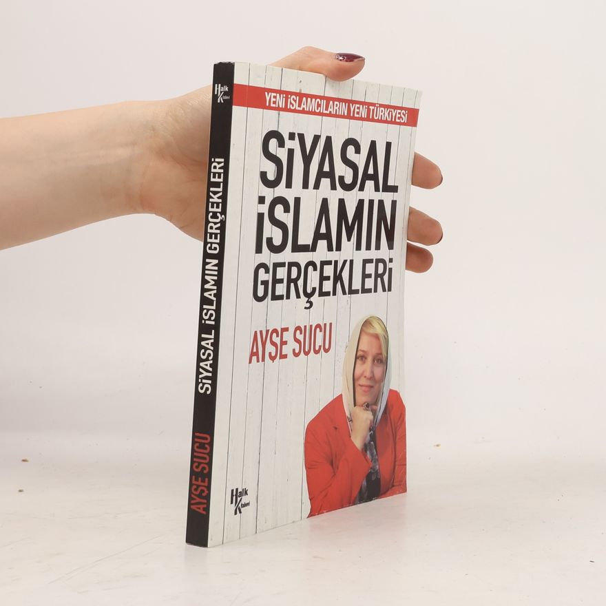 Ayşe Sucu Siyasal Islamin Gercekleri - Yeni Islamcilarin Yeni Türkiyesi