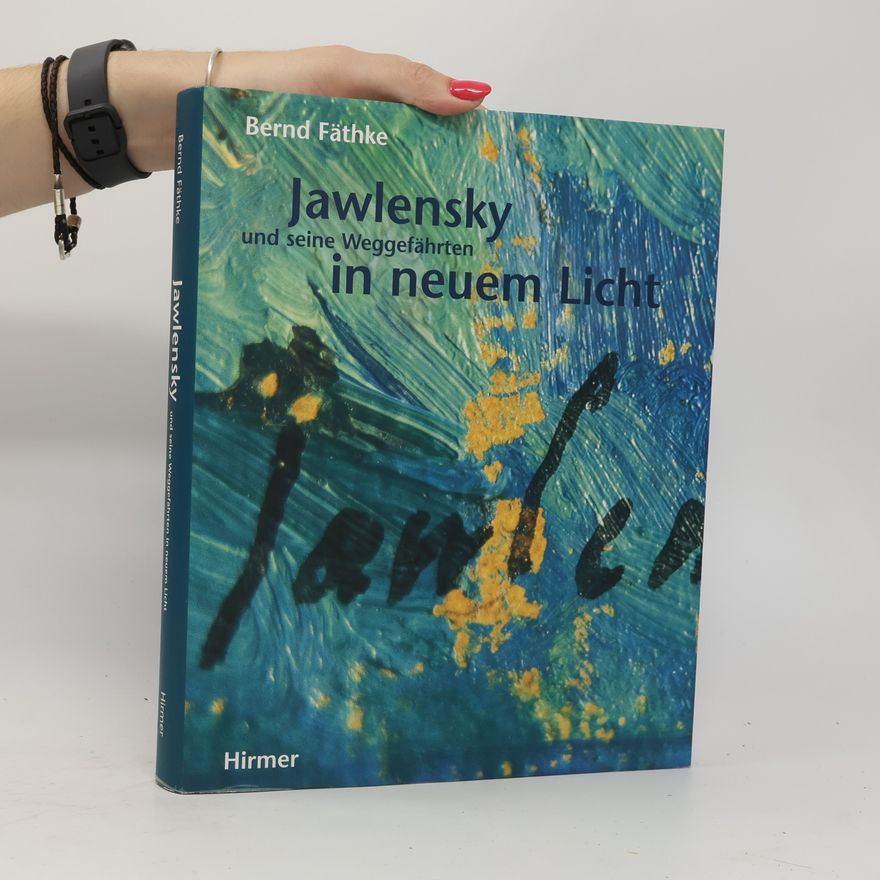 Bernd Fäthke Jawlensky und seine Weggefährten in neuem Licht