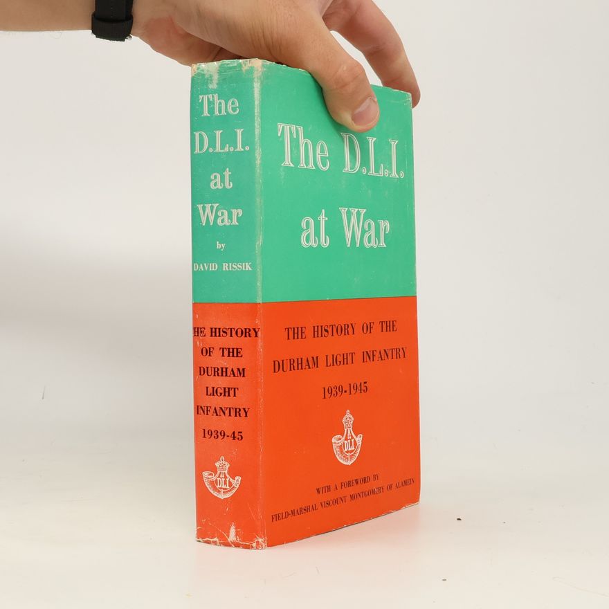 David Rissik The D.L.I. at War: The History of the Durham Light Infantry 1939-1945