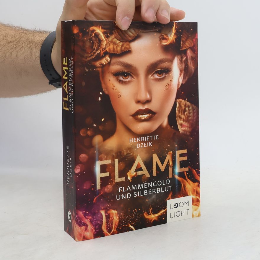 Henriette Dzeik Flame 3: Flammengold und Silberblut