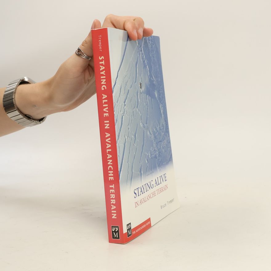 Bruce Tremper Staying Alive in Avalanche Terrain: Second Edition