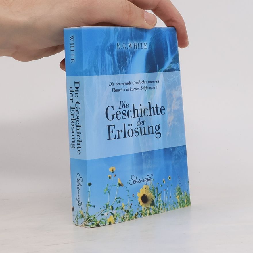 E. G. White Die Geschichte der Erlösung