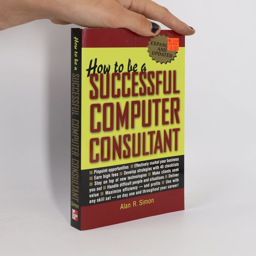 Alan R. Simon How to Be a Successful Computer Consultant