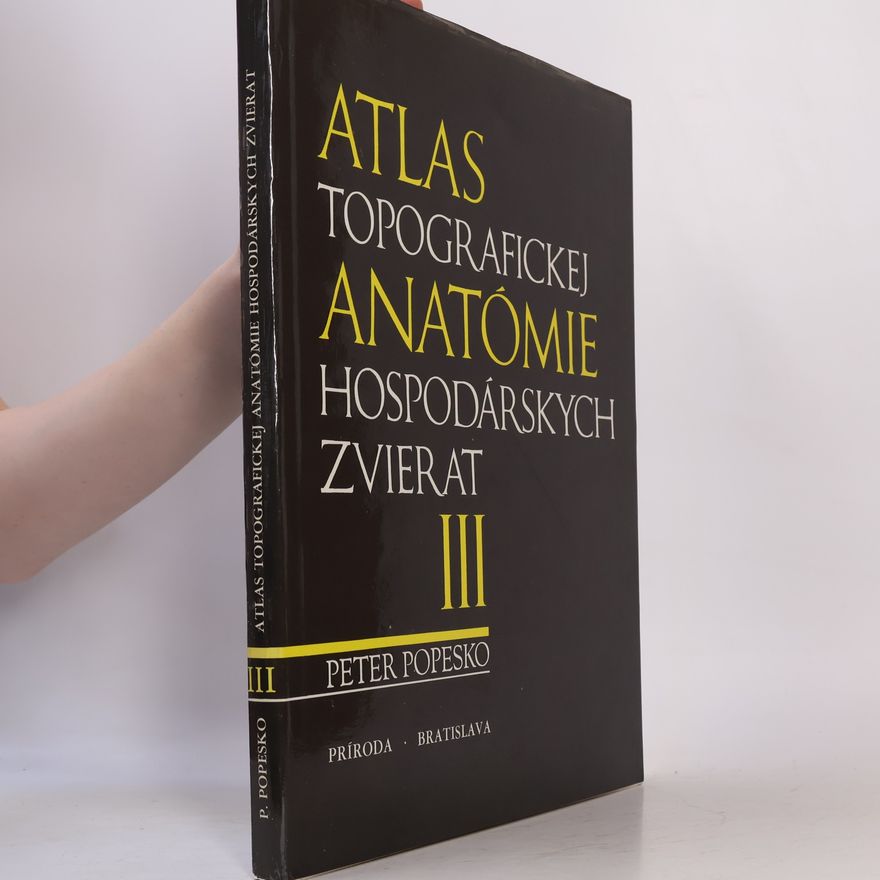 Peter Popesko Atlas topografickej anatómie hospodárskych zvierat : Diel III. - panva a končatiny