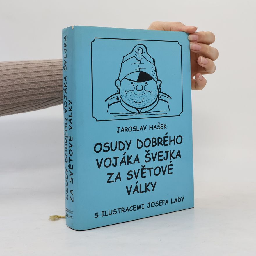Jaroslav Hašek Osudy dobrého vojáka Švejka za světové války. 1.-4. díl