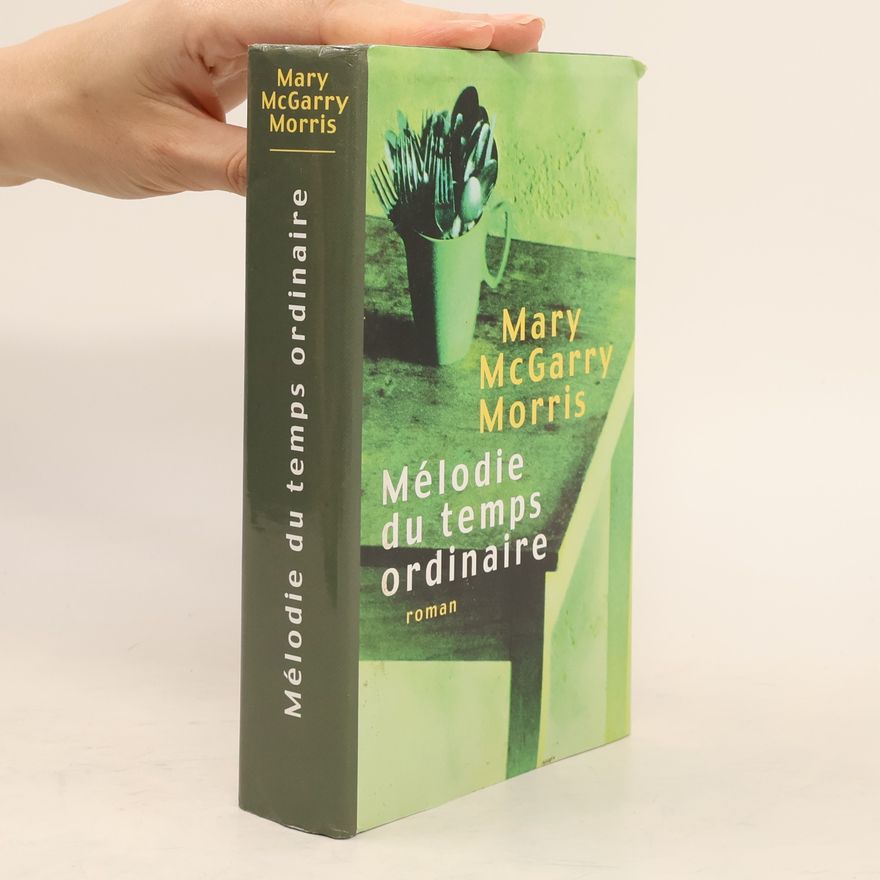 Mary McGarry Morris Mélodie du temps ordinaire