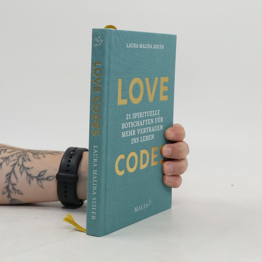 Laura Malina Seiler Love Codes - 21 spirituelle Botschaften für mehr Vertrauen ins Leben