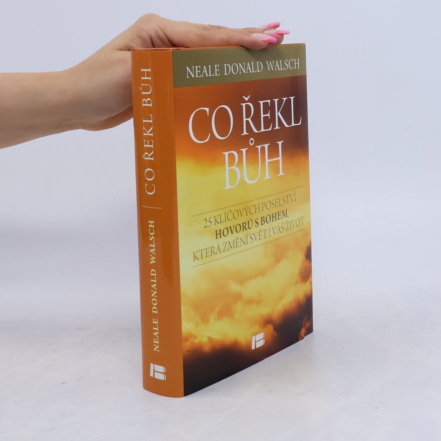 Neale Donald Walsch Co řekl Bůh : 25 klíčových poselství Hovorů s Bohem, která změní svět i váš život