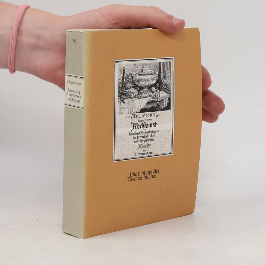 Johann Rottenhöfer Neue vollständige theoretisch-praktische Anweisung in der feinern Kochkunst mit besonderer Berücksichtigung der herrschaftlichen und bürgerlichen Küche