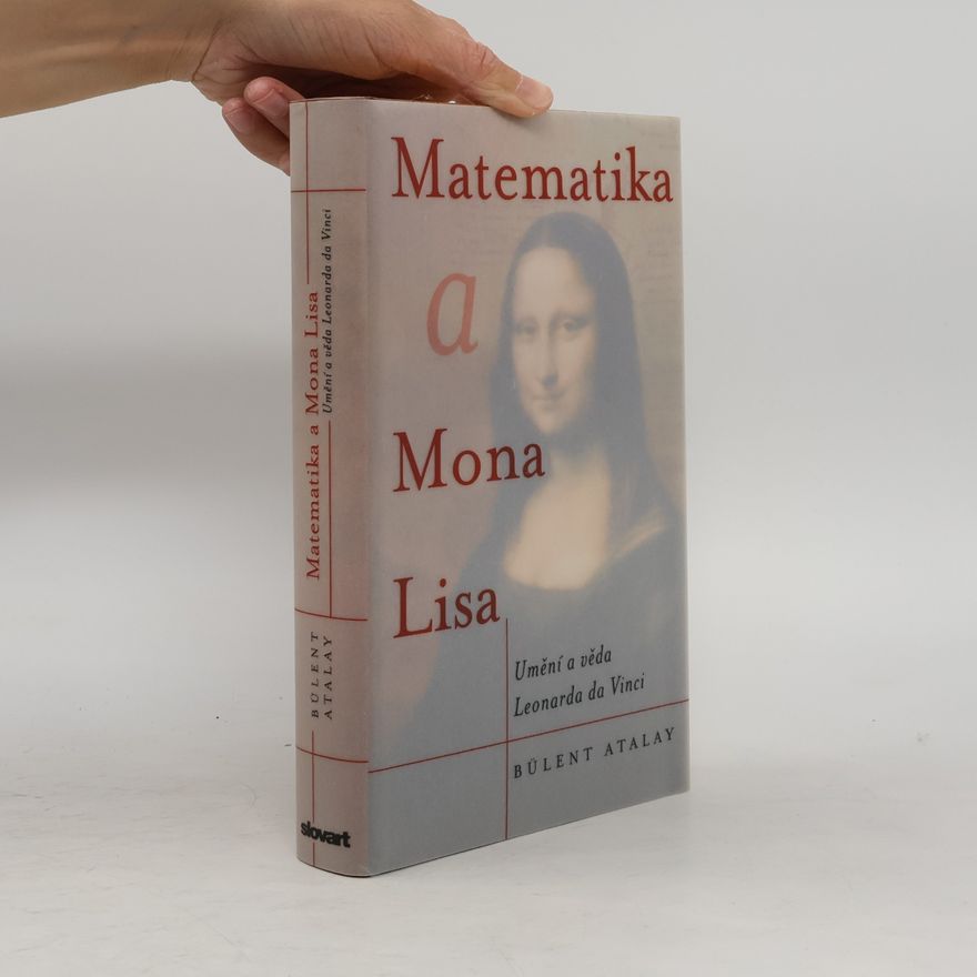 Bülent Atalay Matematika a Mona Lisa. Umění a věda Leonarda da Vinci