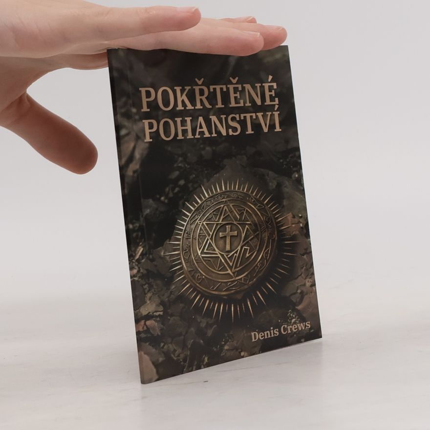 Denis Crews Pokřtěné pohanství